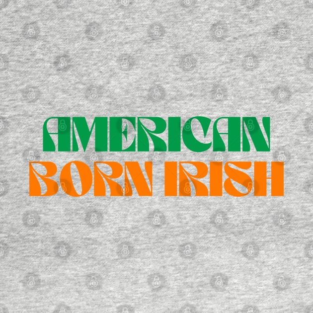 American Born Irish - America Ireland by Eire